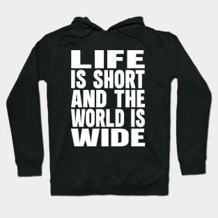 Life is short and the world is wide Hoodie